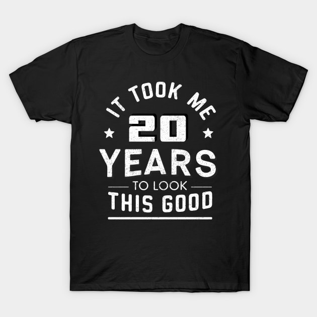 Funny It Took Me 20 Years To Look This Good Design T-Shirt by TF Brands